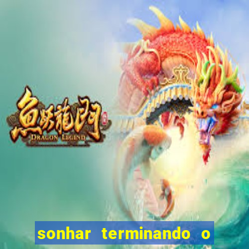 sonhar terminando o namoro jogo do bicho